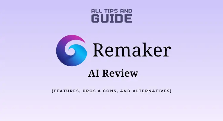 Remaker AI Review: Features, Pros & Cons, and Alternatives